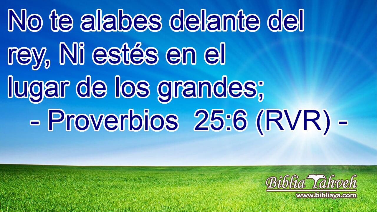 No te alabes delante del rey, Ni estés en el lugar de los grandes;