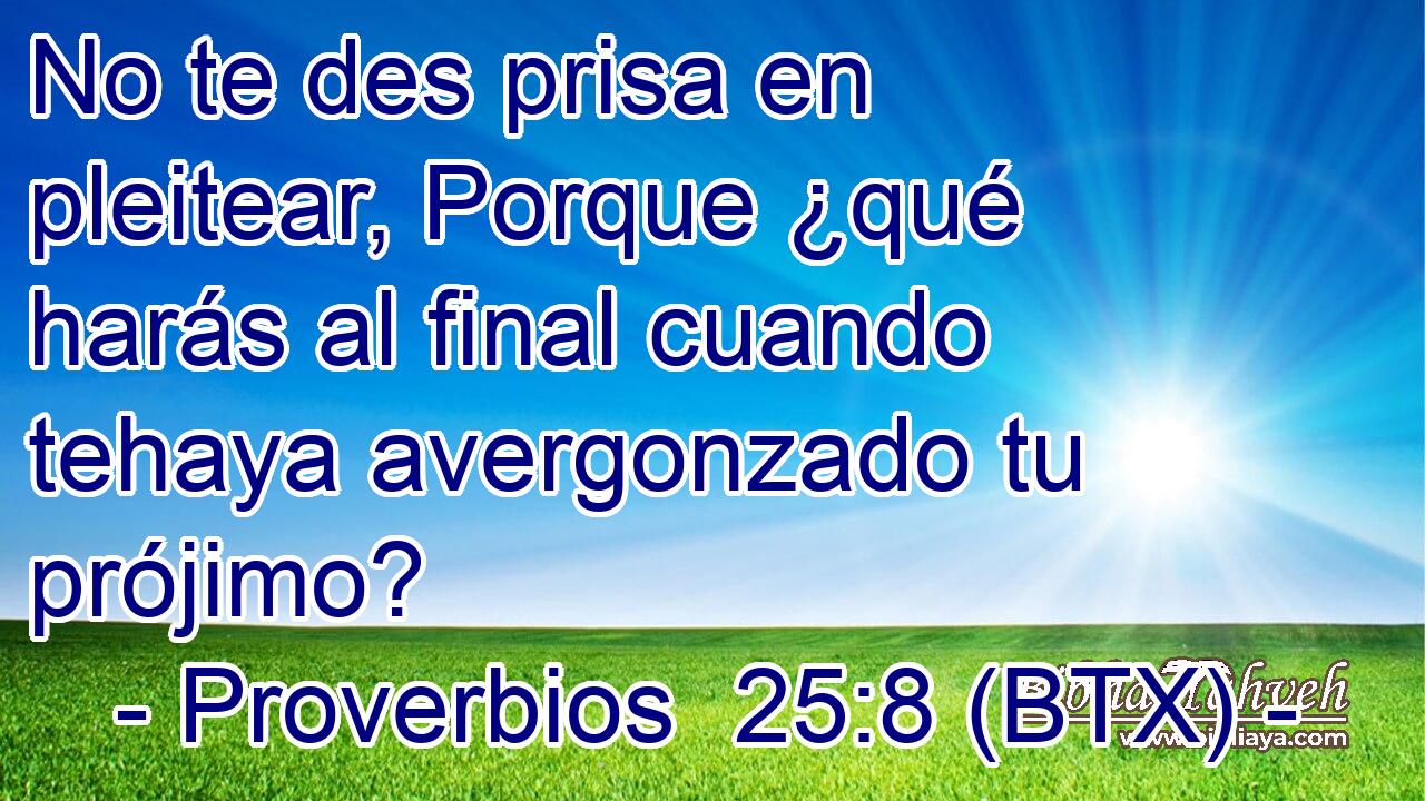 No te des prisa en pleitear, Porque ¿qué harás al final cuando tehaya avergonzado tu prójimo?