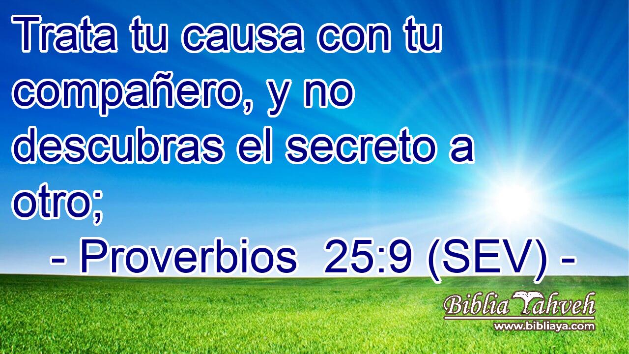 Trata tu causa con tu compañero, y no descubras el secreto a otro;