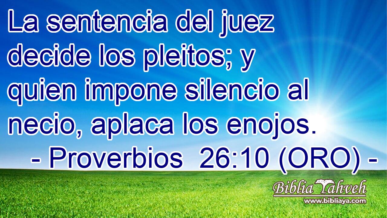  La sentencia del juez decide los pleitos; y quien impone silencio al necio, aplaca los enojos. 