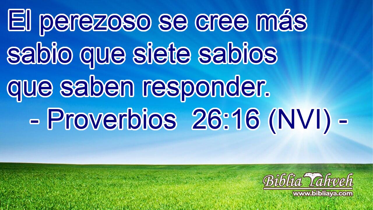  El perezoso se cree más sabio que siete sabios que saben responder. 
