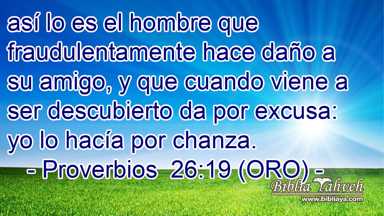  así lo es el hombre que fraudulentamente hace daño a su amigo, y que cuando viene a ser descubierto da por excusa: yo lo hacía por chanza. 