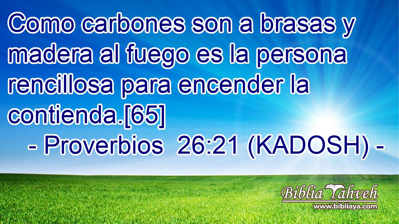  Como carbones son a brasas y madera al fuego es la persona rencillosa para encender la contienda.[65] 