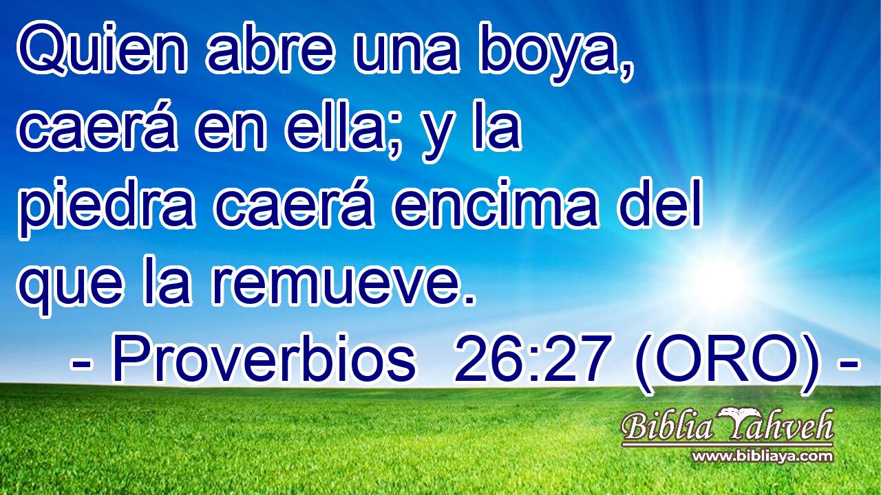  Quien abre una boya, caerá en ella; y la piedra caerá encima del que la remueve. 