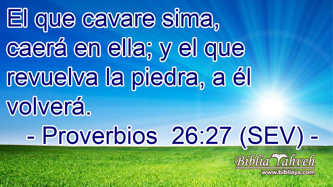 El que cavare sima, caerá en ella; y el que revuelva la piedra, a él volverá.