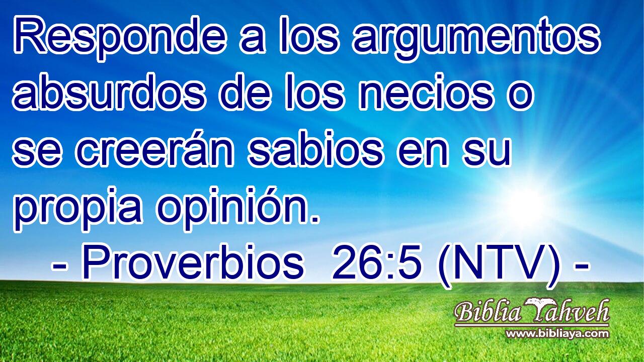 Responde a los argumentos absurdos de los necios o se creerán sabios en su propia opinión.