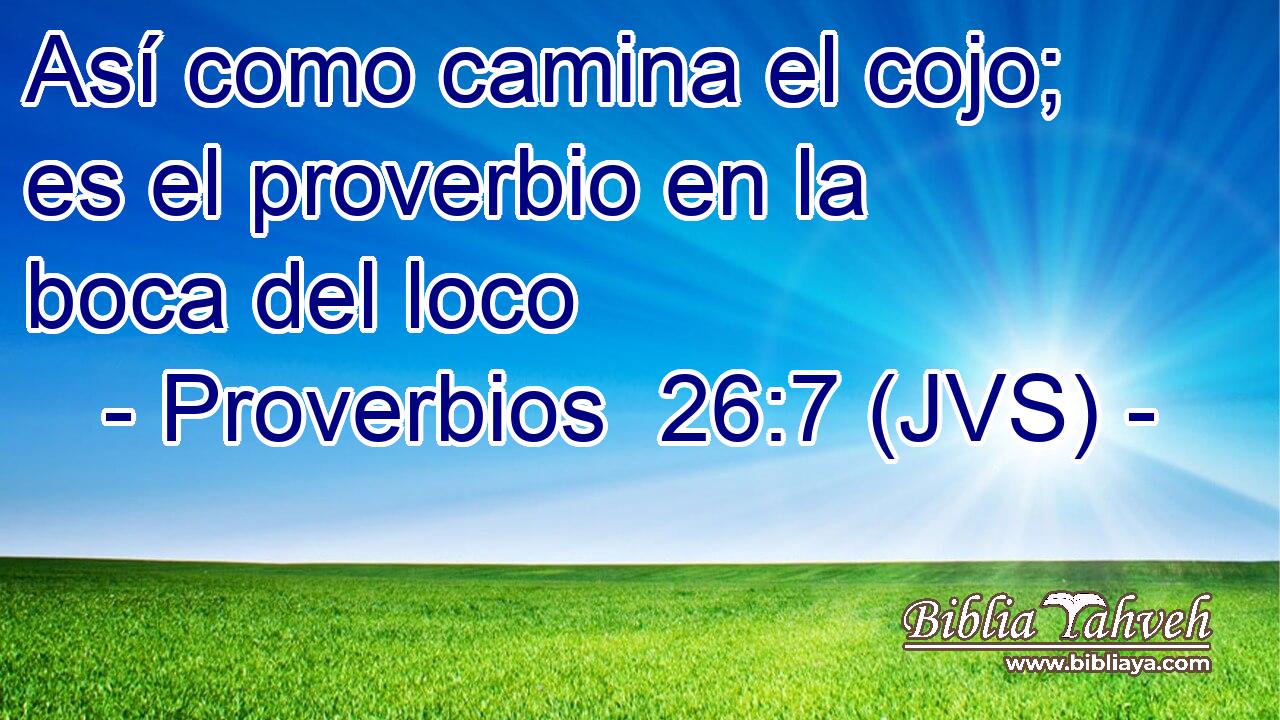 Así como camina el cojo; es el proverbio en la boca del loco