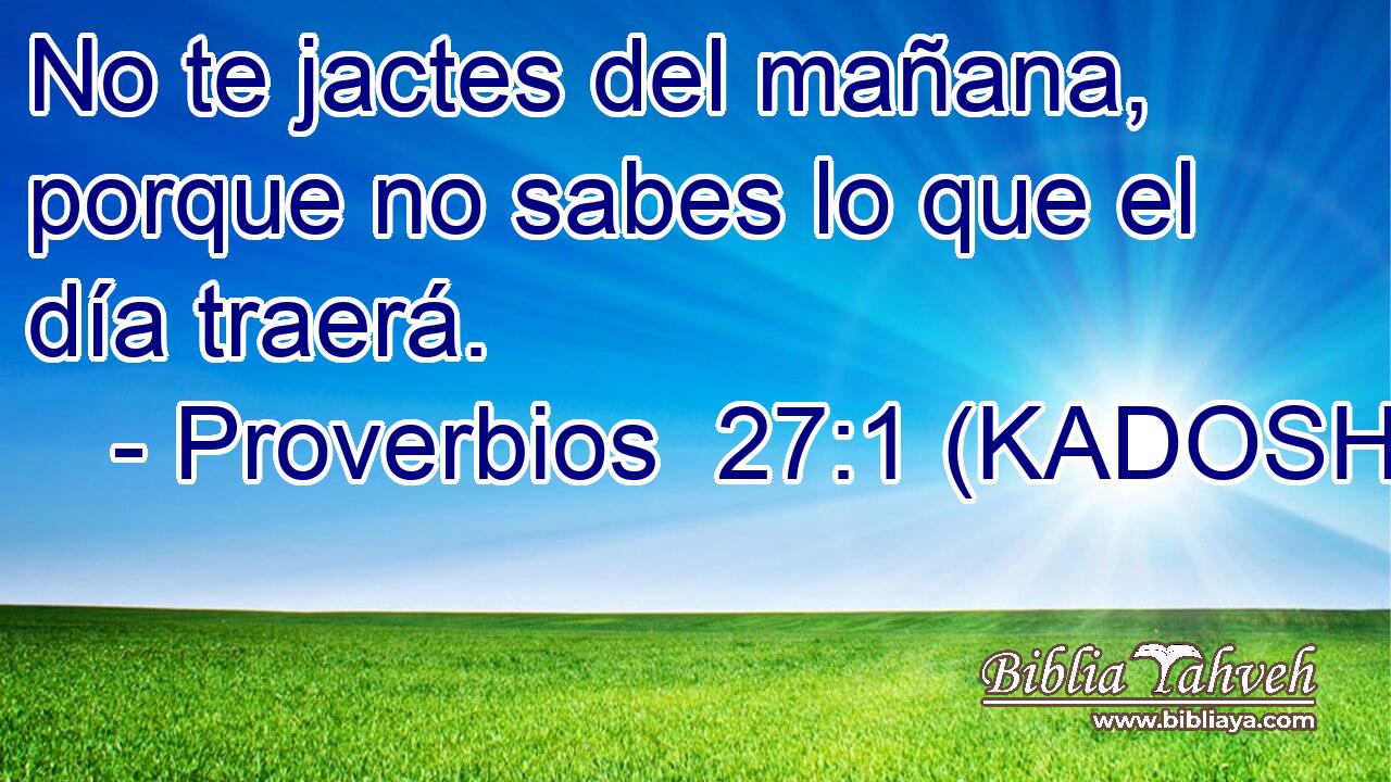  No te jactes del mañana, porque no sabes lo que el día traerá. 