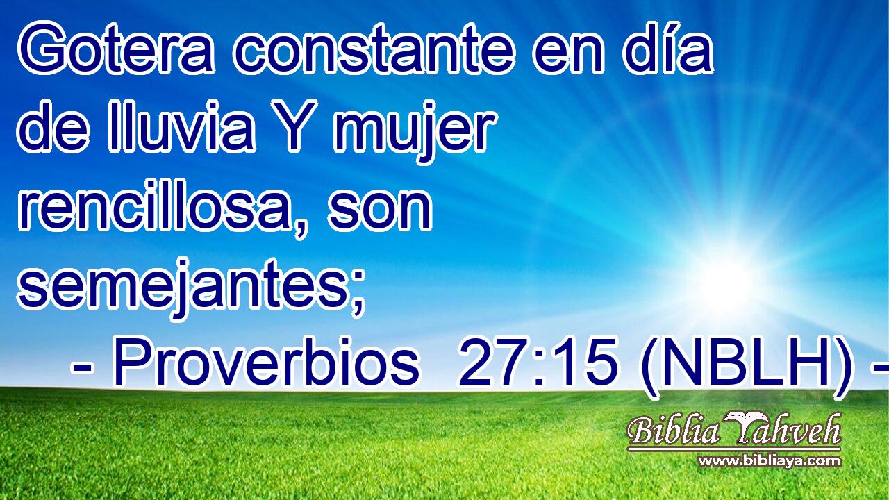  Gotera constante en día de lluvia Y mujer rencillosa, son semejantes; 
