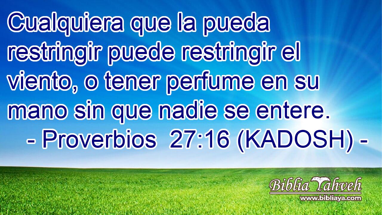  Cualquiera que la pueda restringir puede restringir el viento, o tener perfume en su mano sin que nadie se entere. 