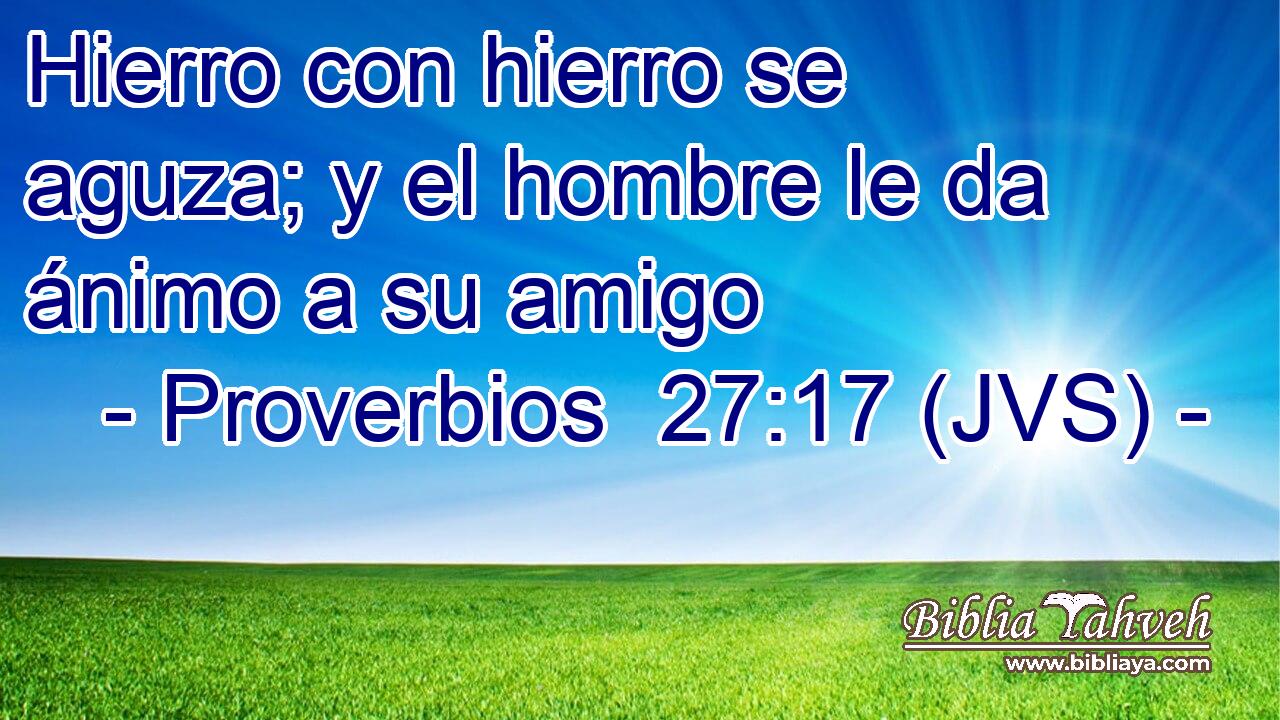 Hierro con hierro se aguza; y el hombre le da ánimo a su amigo