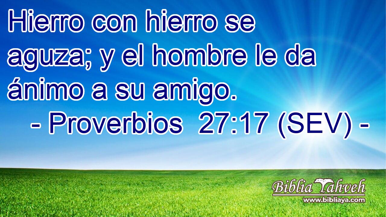 Hierro con hierro se aguza; y el hombre le da ánimo a su amigo.