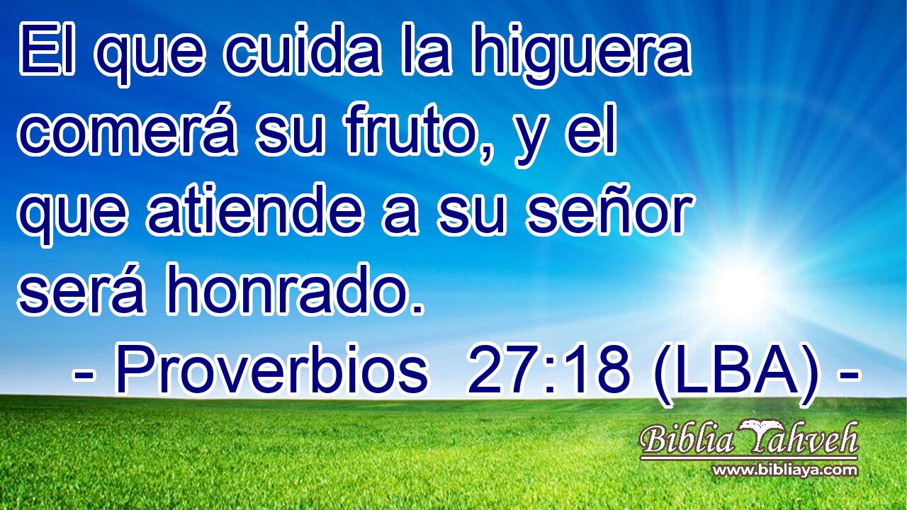 El que cuida la higuera comerá su fruto, y el que atiende a su señor será honrado.