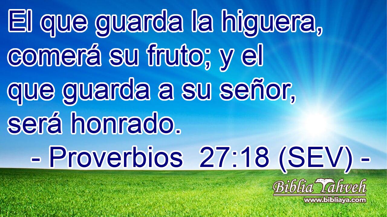 El que guarda la higuera, comerá su fruto; y el que guarda a su señor, será honrado.