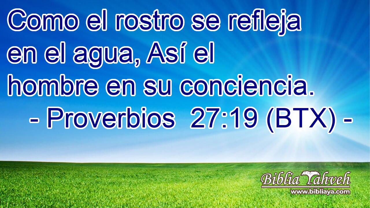 Como el rostro se refleja en el agua, Así el hombre en su conciencia.