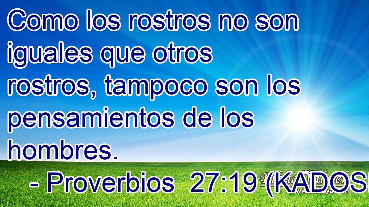 Como los rostros no son iguales que otros rostros, tampoco son los pensamientos de los hombres. 