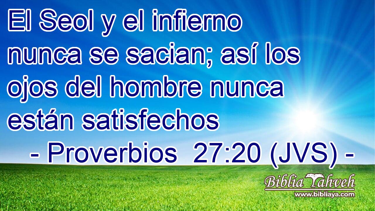 El Seol y el infierno nunca se sacian; así los ojos del hombre nunca están satisfechos