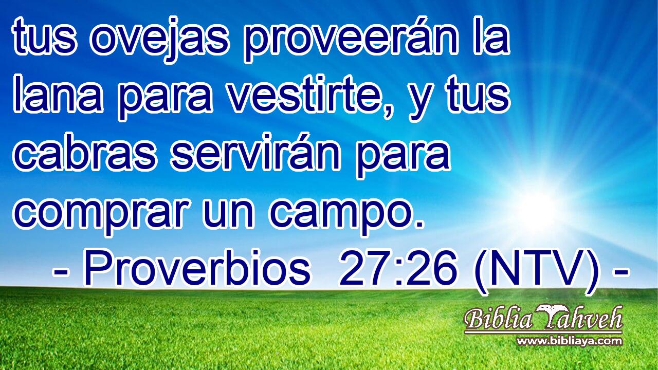 tus ovejas proveerán la lana para vestirte, y tus cabras servirán para comprar un campo.