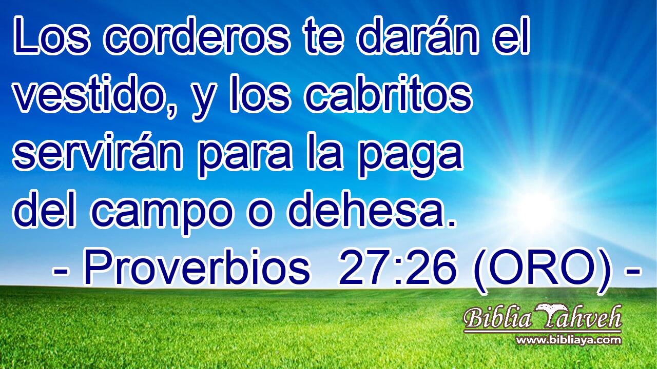  Los corderos te darán el vestido, y los cabritos servirán para la paga del campo o dehesa. 
