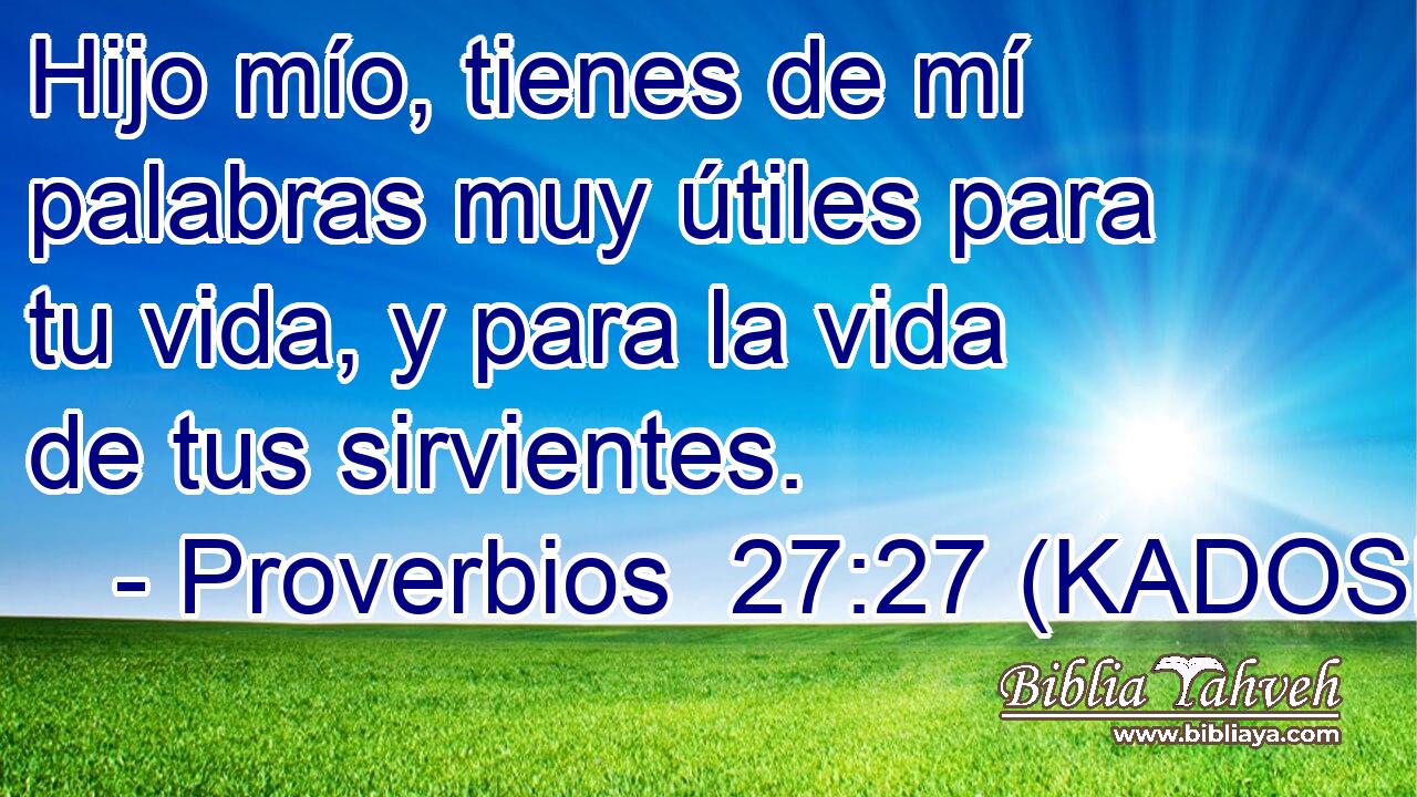  Hijo mío, tienes de mí palabras muy útiles para tu vida, y para la vida de tus sirvientes. 
