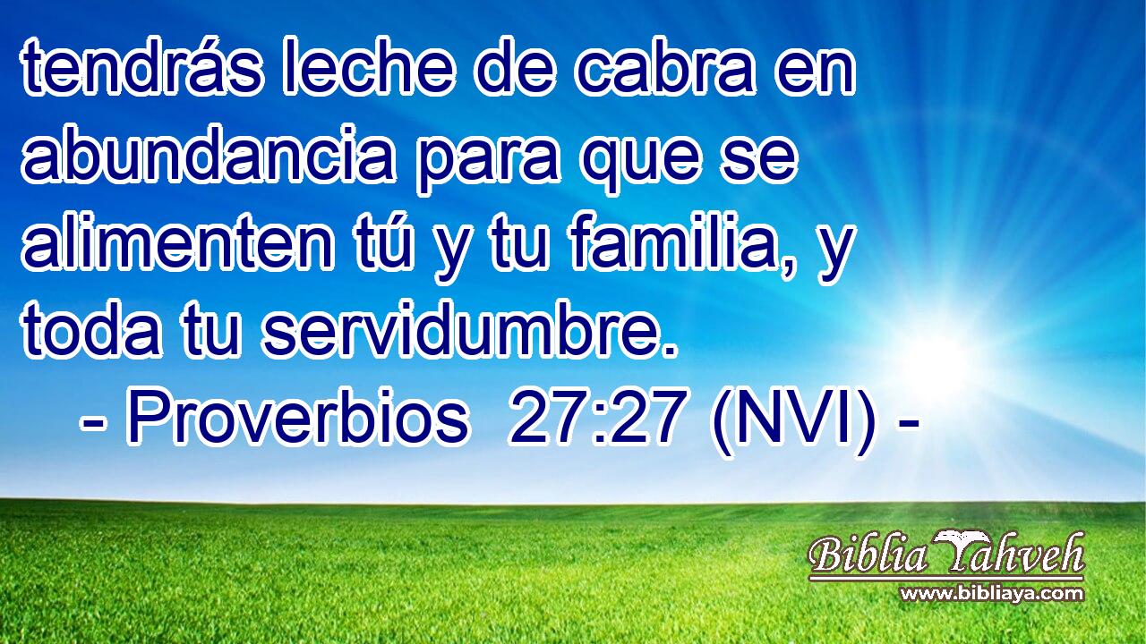  tendrás leche de cabra en abundancia para que se alimenten tú y tu familia, y toda tu servidumbre. 