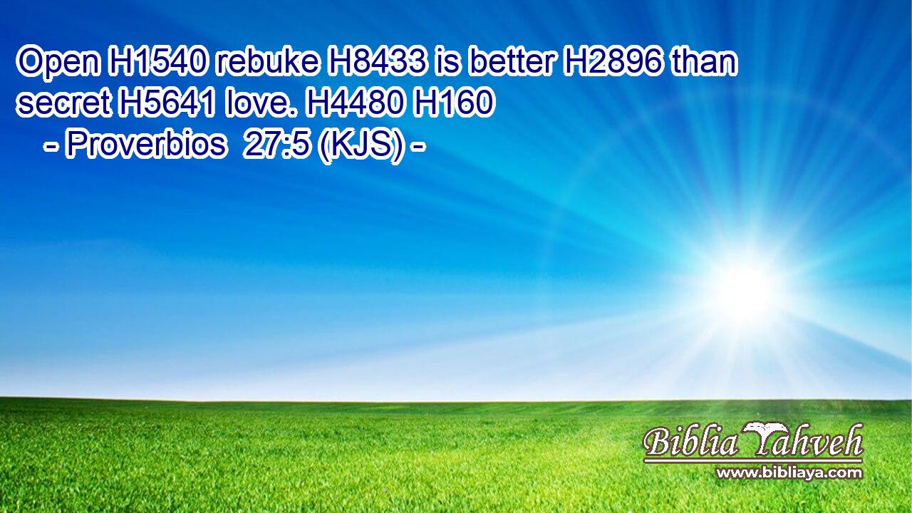 Open H1540 rebuke H8433 is better H2896 than secret H5641 love. H4480 H160