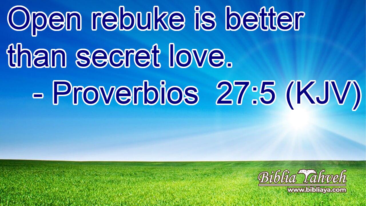 Open rebuke is better than secret love.