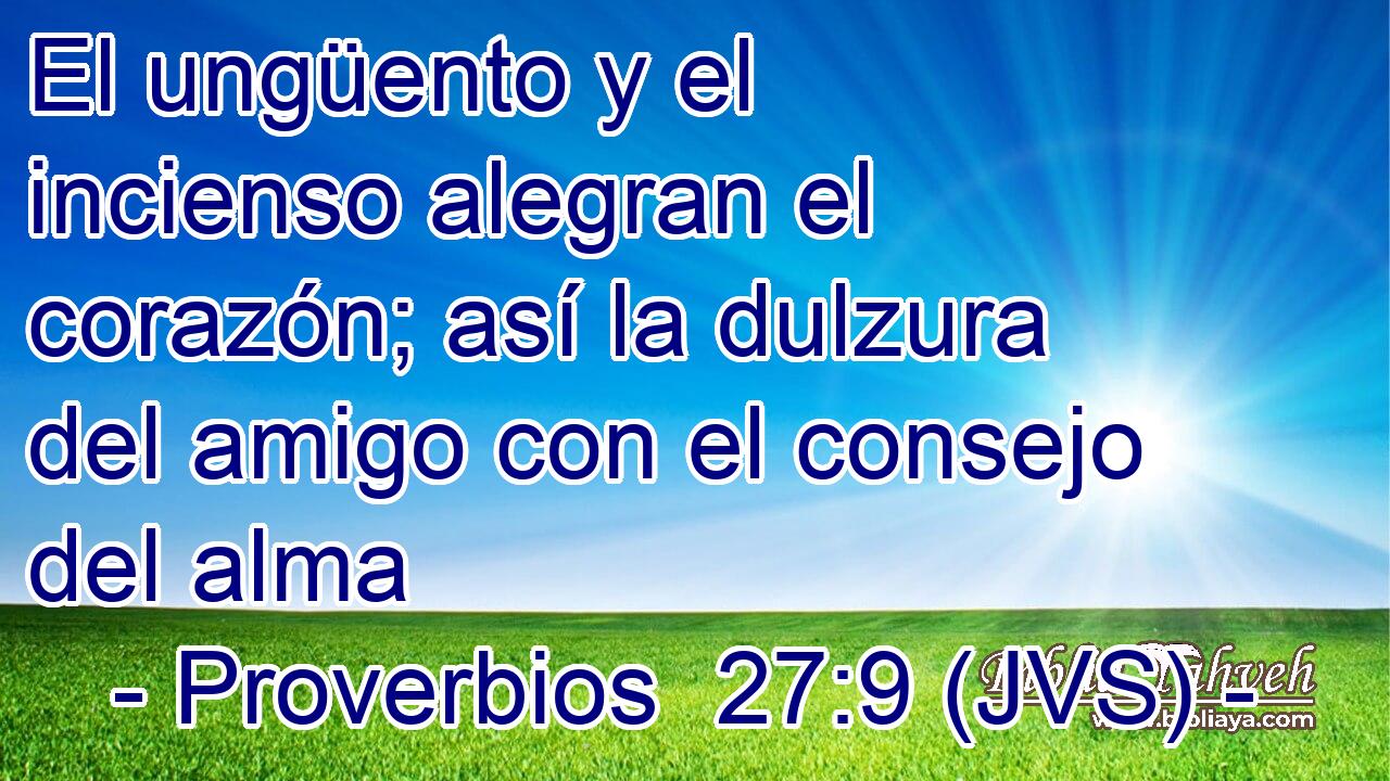 El ungüento y el incienso alegran el corazón; así la dulzura del amigo con el consejo del alma