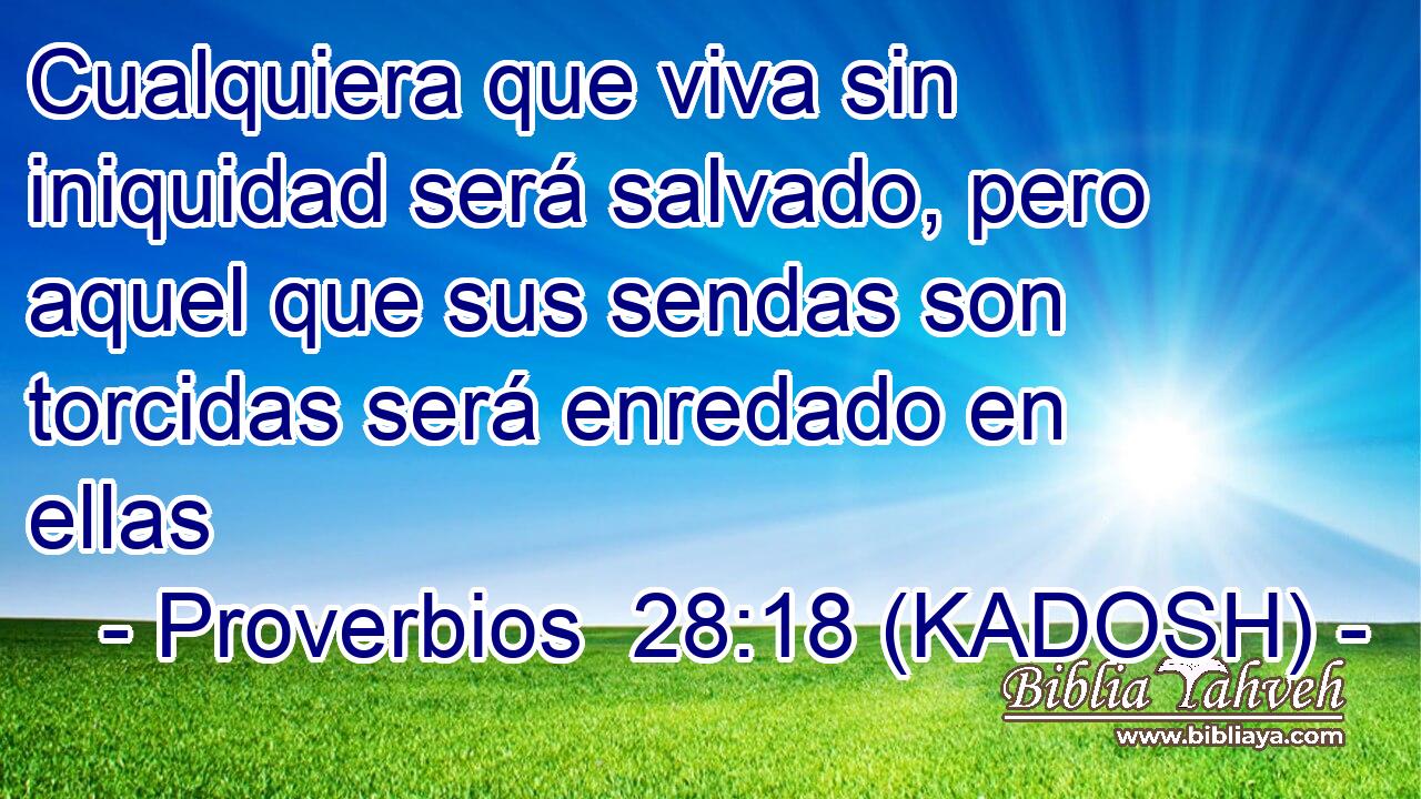  Cualquiera que viva sin iniquidad será salvado, pero aquel que sus sendas son torcidas será enredado en ellas 