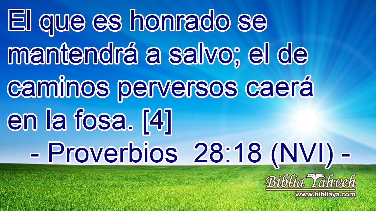  El que es honrado se mantendrá a salvo; el de caminos perversos caerá en la fosa. [4] 
