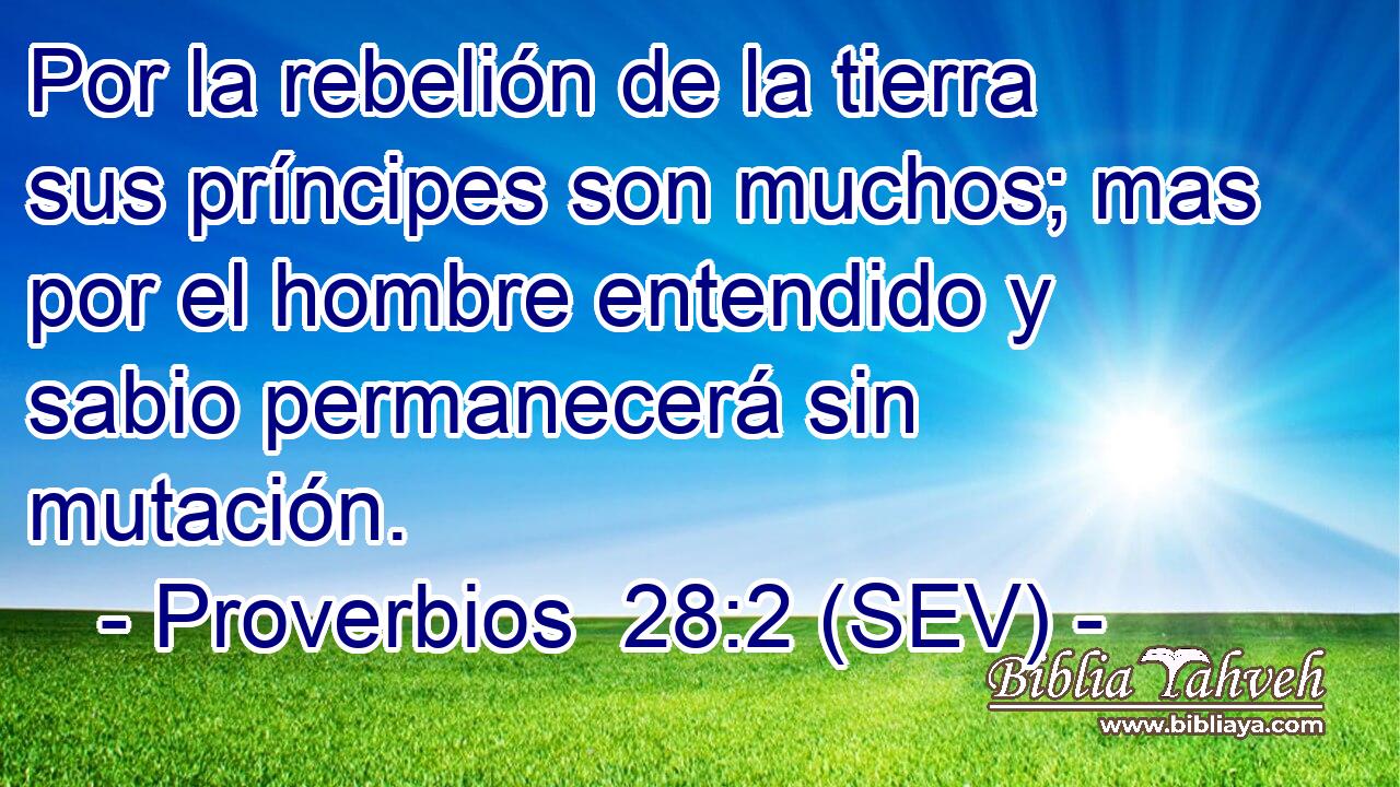 Por la rebelión de la tierra sus príncipes son muchos; mas por el hombre entendido y sabio permanecerá sin mutación.