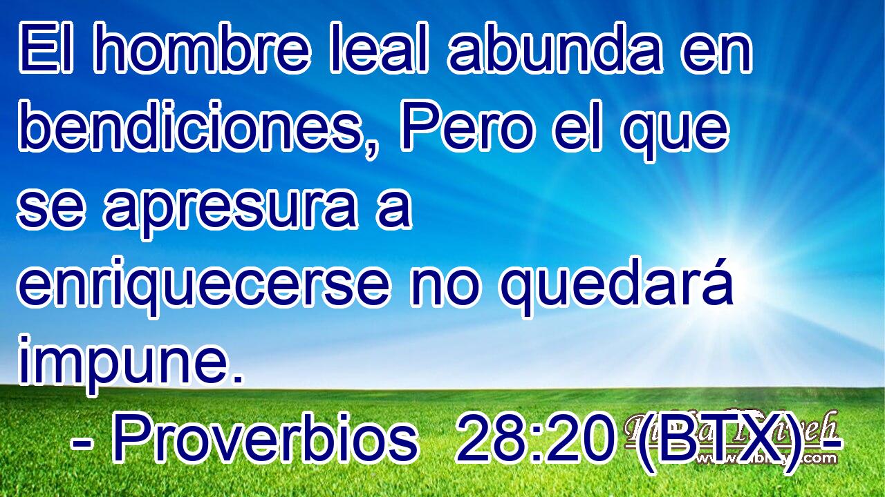 El hombre leal abunda en bendiciones, Pero el que se apresura a enriquecerse no quedará impune.