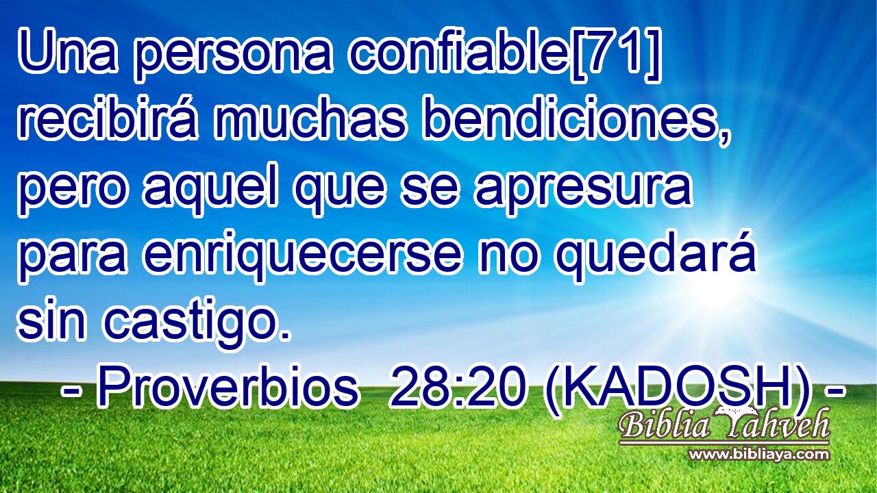  Una persona confiable[71] recibirá muchas bendiciones, pero aquel que se apresura para enriquecerse no quedará sin castigo. 