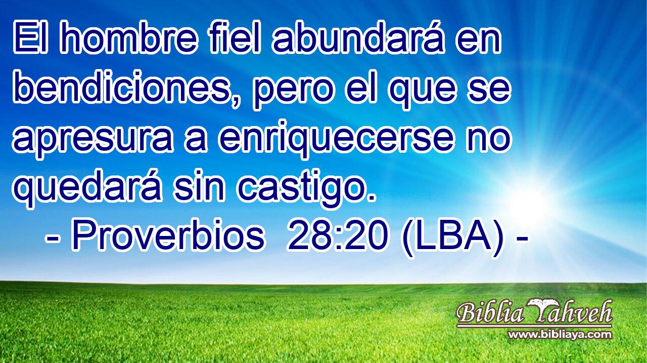 El hombre fiel abundará en bendiciones, pero el que se apresura a enriquecerse no quedará sin castigo.