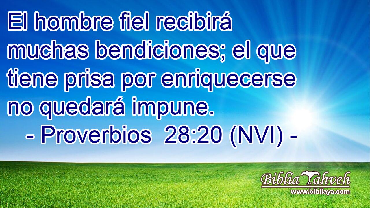  El hombre fiel recibirá muchas bendiciones; el que tiene prisa por enriquecerse no quedará impune. 