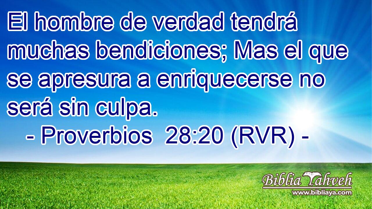 El hombre de verdad tendrá muchas bendiciones; Mas el que se apresura a enriquecerse no será sin culpa.