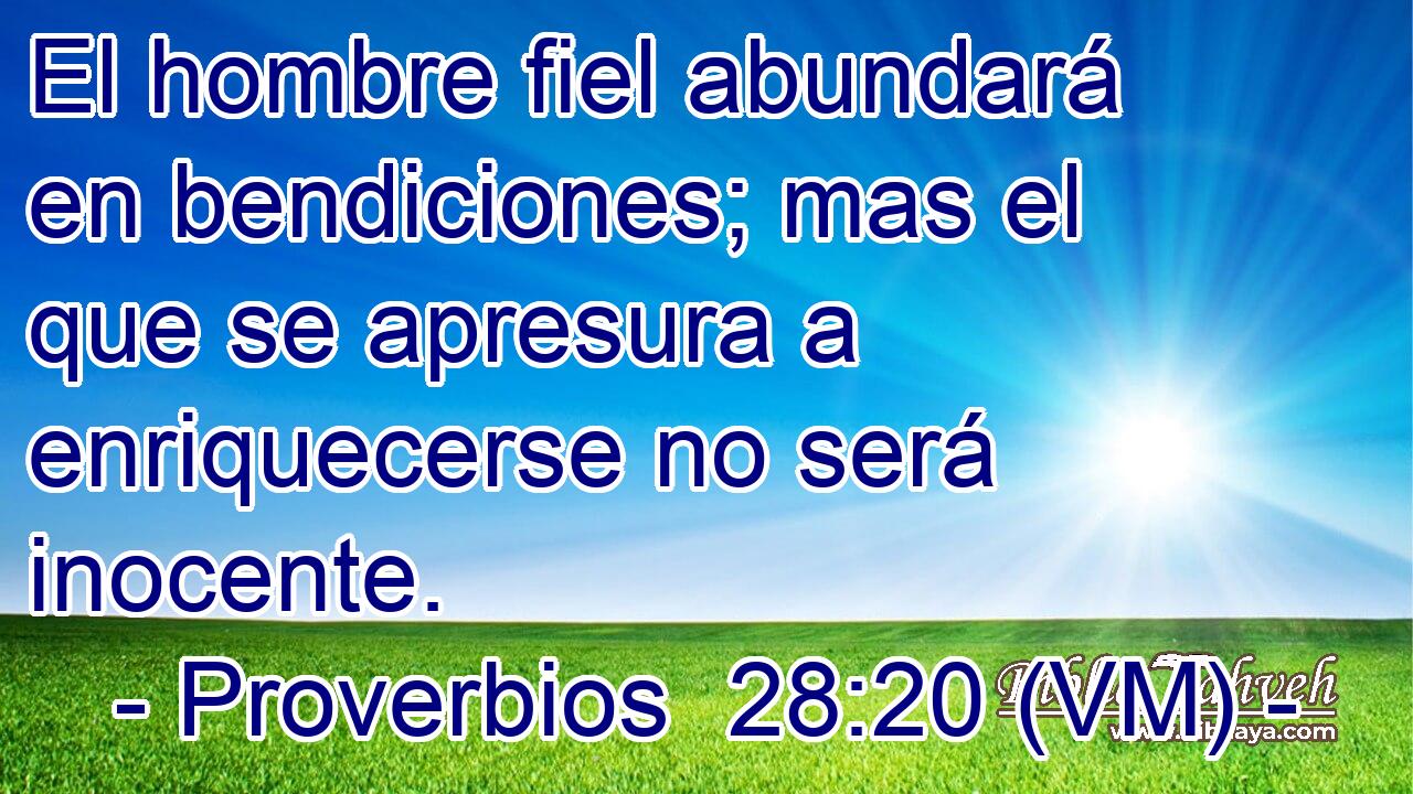 El hombre fiel abundará en bendiciones; mas el que se apresura a enriquecerse no será inocente. 