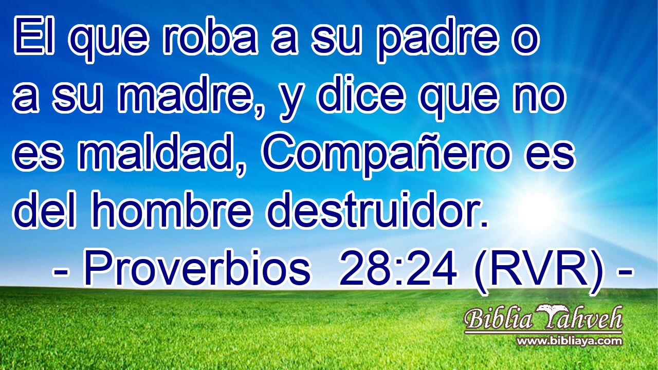 El que roba a su padre o a su madre, y dice que no es maldad, Compañero es del hombre destruidor.