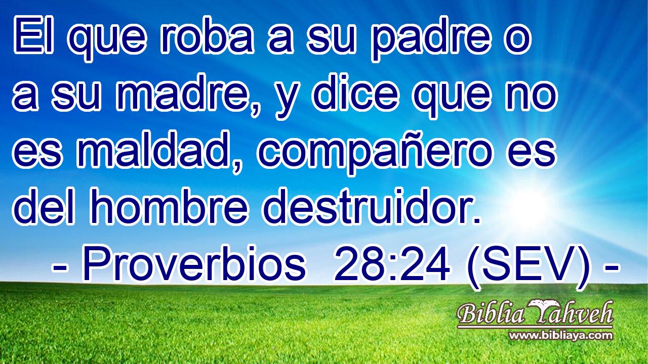 El que roba a su padre o a su madre, y dice que no es maldad, compañero es del hombre destruidor.