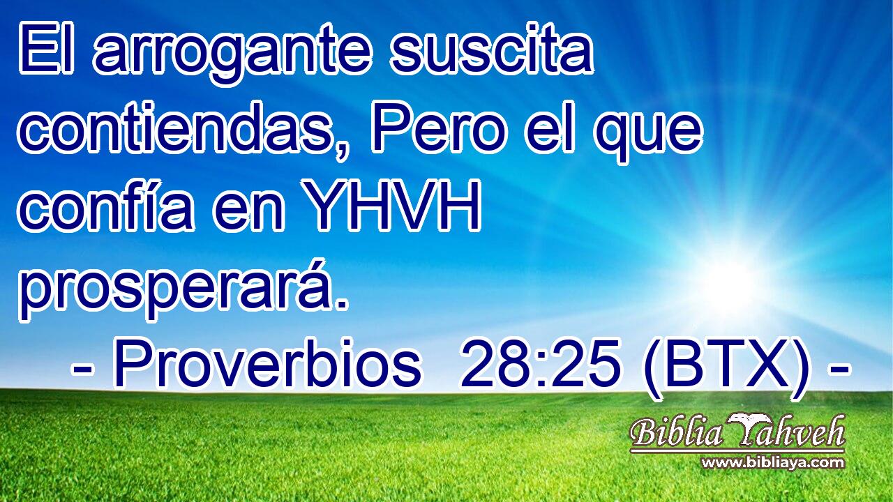 El arrogante suscita contiendas, Pero el que confía en YHVH prosperará.