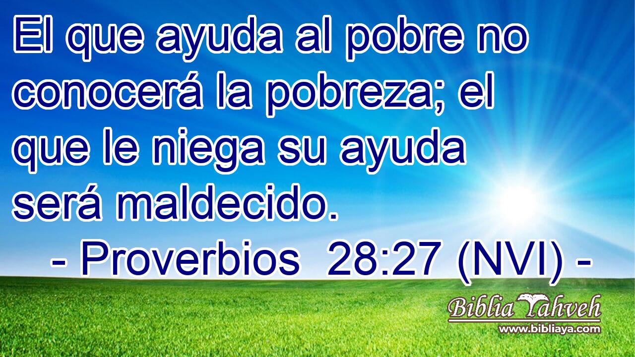  El que ayuda al pobre no conocerá la pobreza; el que le niega su ayuda será maldecido. 