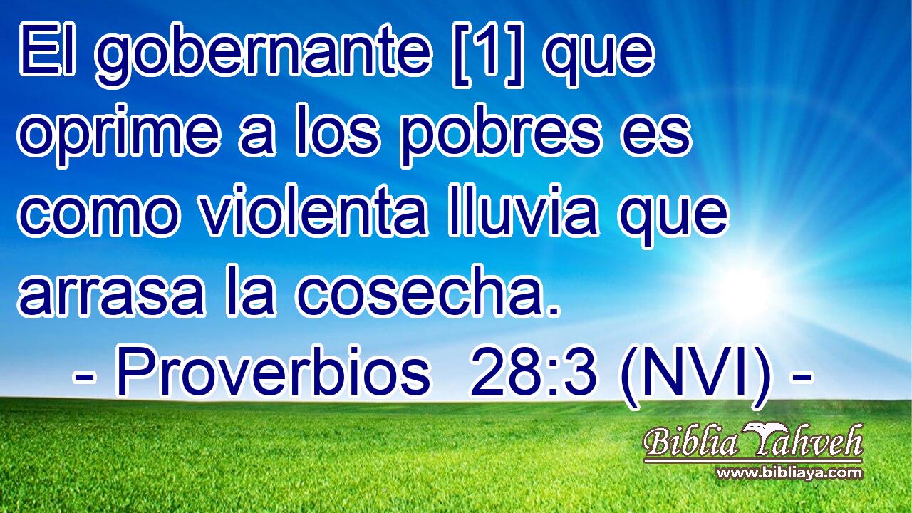  El gobernante [1] que oprime a los pobres es como violenta lluvia que arrasa la cosecha. 