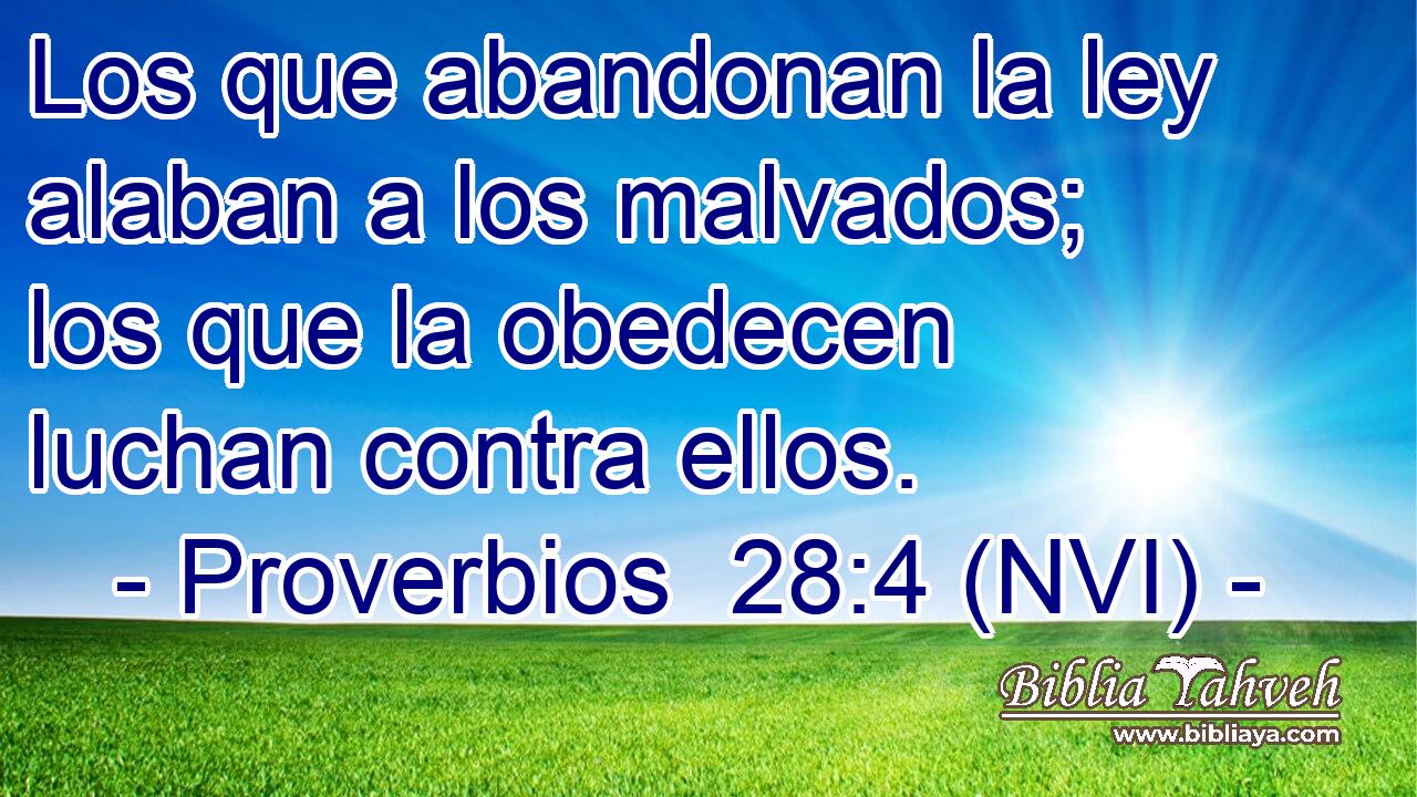  Los que abandonan la ley alaban a los malvados; los que la obedecen luchan contra ellos. 