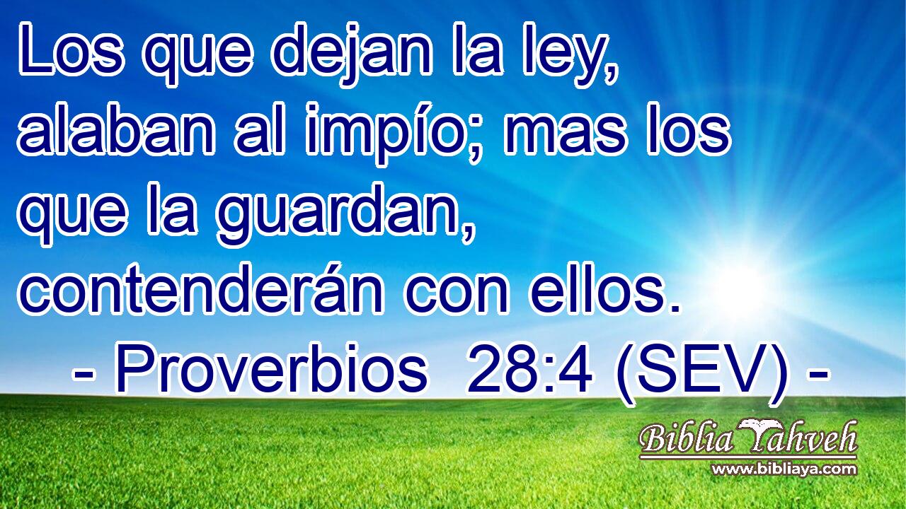 Los que dejan la ley, alaban al impío; mas los que la guardan, contenderán con ellos.
