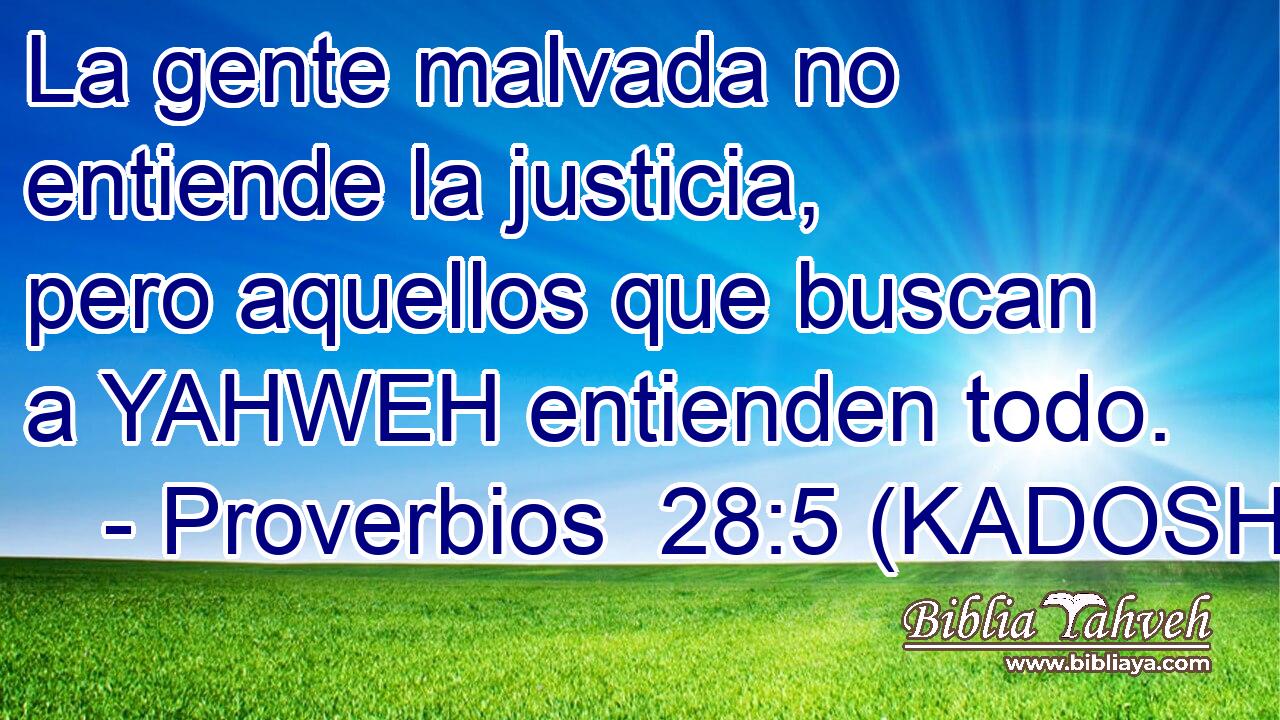  La gente malvada no entiende la justicia, pero aquellos que buscan a YAHWEH entienden todo. 
