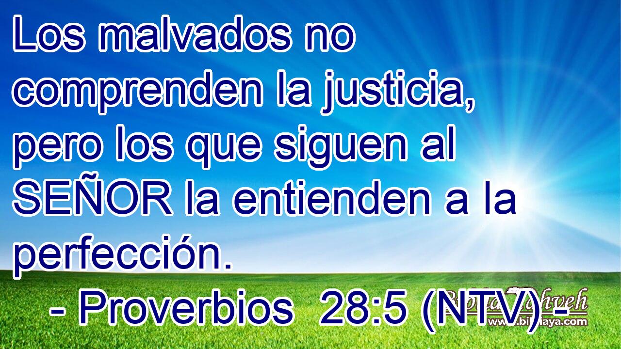 Los malvados no comprenden la justicia, pero los que siguen al SEÑOR la entienden a la perfección.