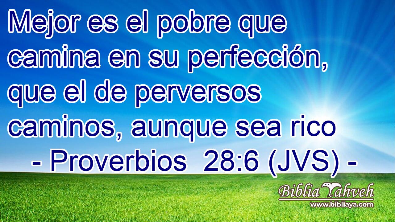 Mejor es el pobre que camina en su perfección, que el de perversos caminos, aunque sea rico