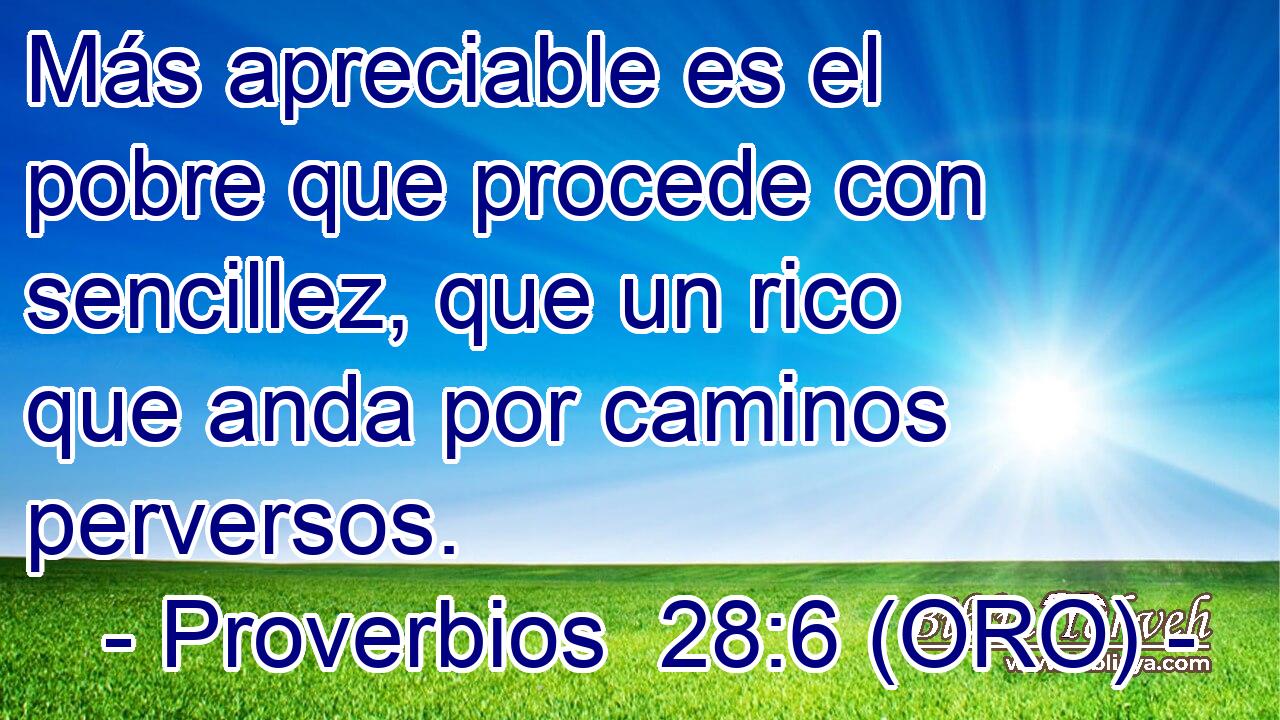  Más apreciable es el pobre que procede con sencillez, que un rico que anda por caminos perversos. 