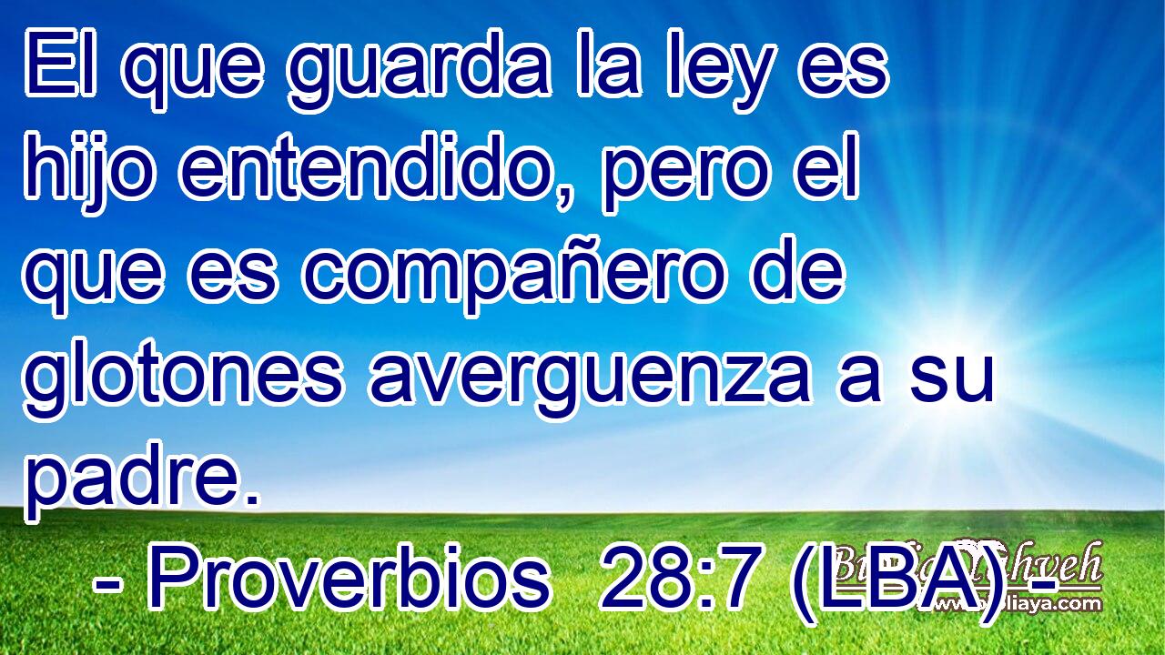 El que guarda la ley es hijo entendido, pero el que es compañero de glotones averguenza a su padre.