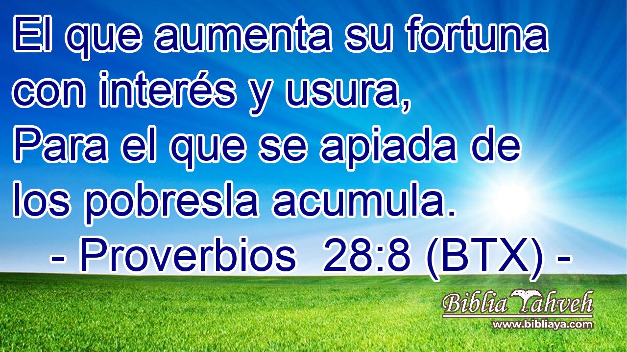 El que aumenta su fortuna con interés y usura, Para el que se apiada de los pobresla acumula.